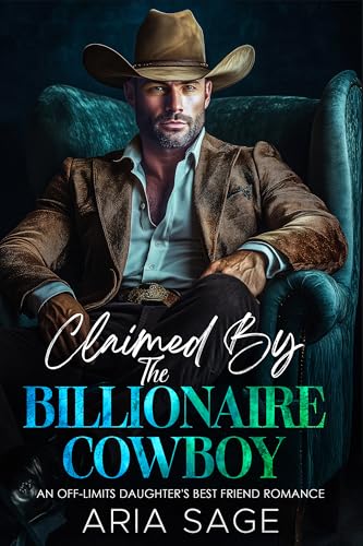 Claimed by the Billionaire Cowboy: An Off-Limits Daughter's Best Friend Romance