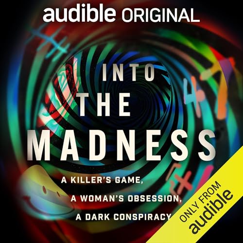 Into the Madness: A Killer’s Game, a Woman’s Obsession, a Dark Conspiracy