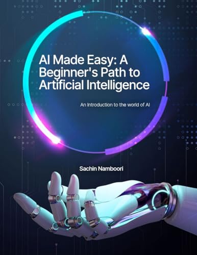 AI Made Easy: A Beginner's Path to Artificial Intelligence: Master AI Concepts Without the Jargon