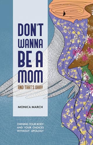Don't Wanna Be a Mom and That's Okay: Owning your body and your choices without apology Book Cover