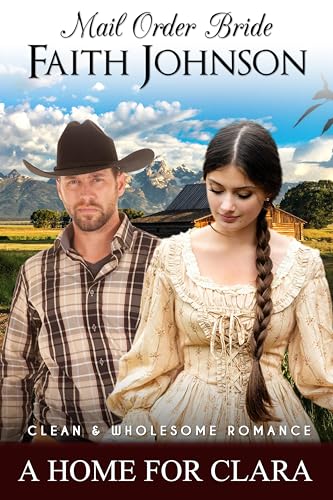 Mail Order Bride: A Home for Clara: Clean and Wholesome Western Historical Romance