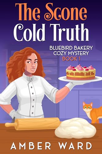 The Scone Cold Truth: Bluebird Bakery Cozy Mystery Book 1