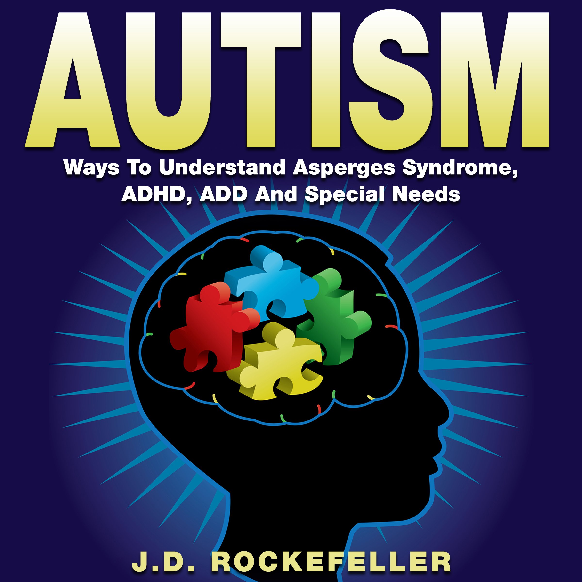 Autism: Ways to Understand Asperger's Syndrome, ADHD, ADD, and Special ...