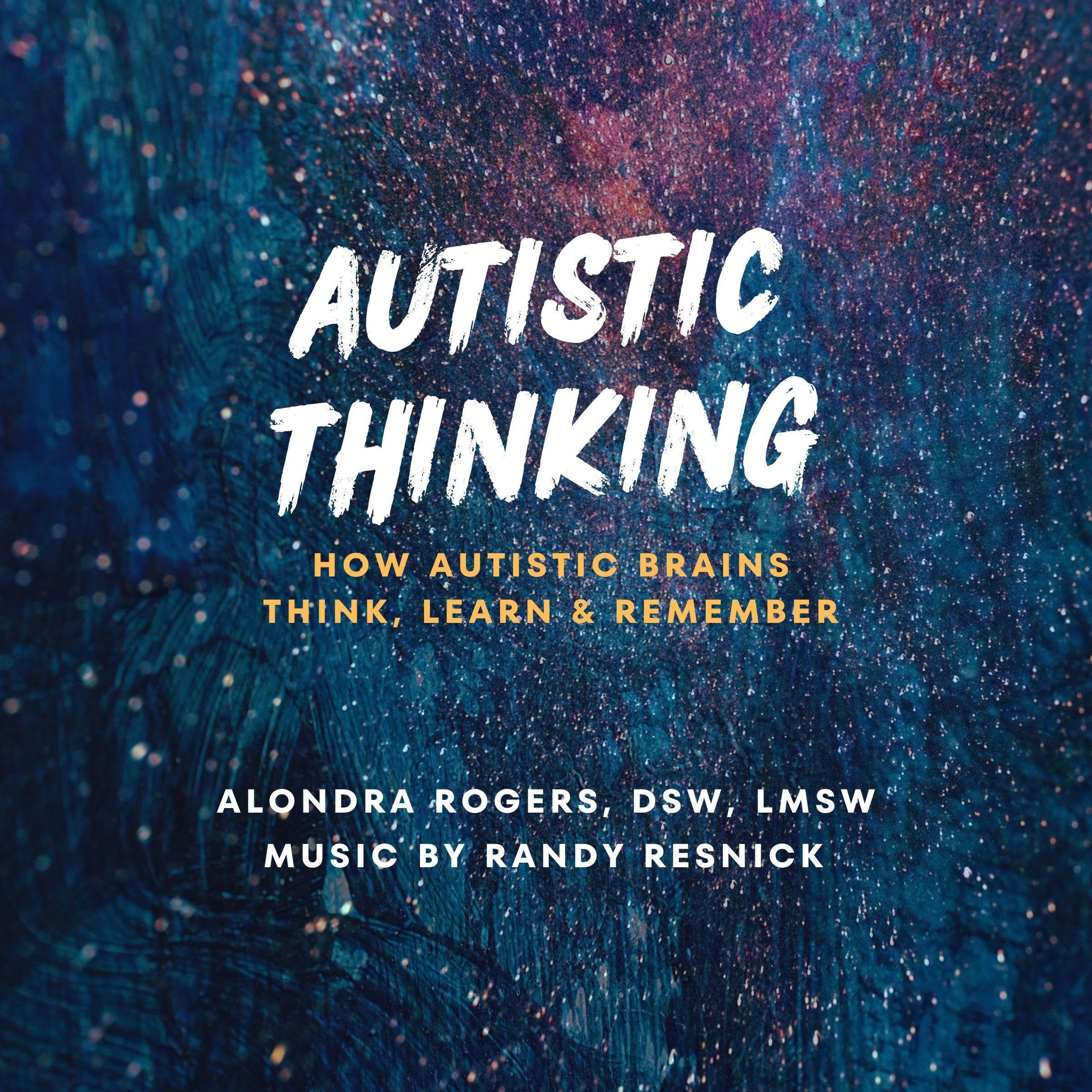 Autistic Thinking: How Autistic Brains Think, Learn, and Remember by ...