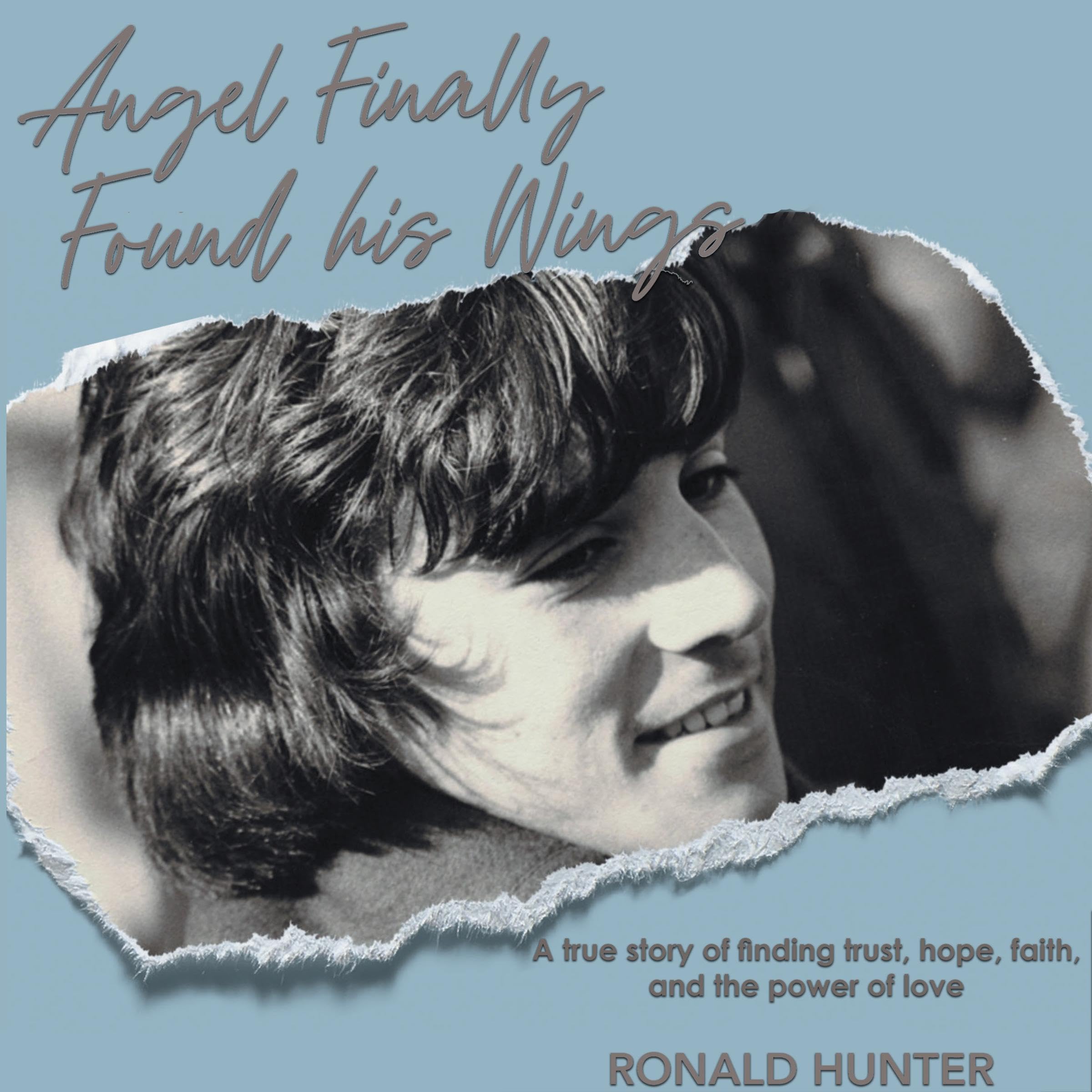 Angel Finally Found His Wings: A True Story of Finding Trust, Hope, Faith, and the Power of Love