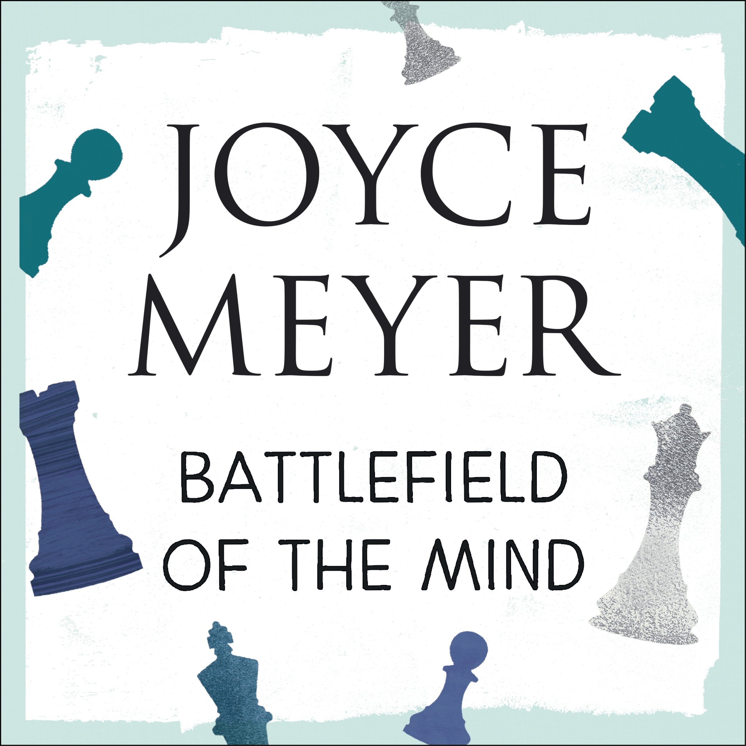 Battlefield of the Mind: Winning the Battle of Your Mind by Joyce Meyer ...