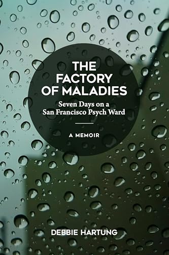 The Factory of Maladies: Seven Days on a San Francisco Psych Ward