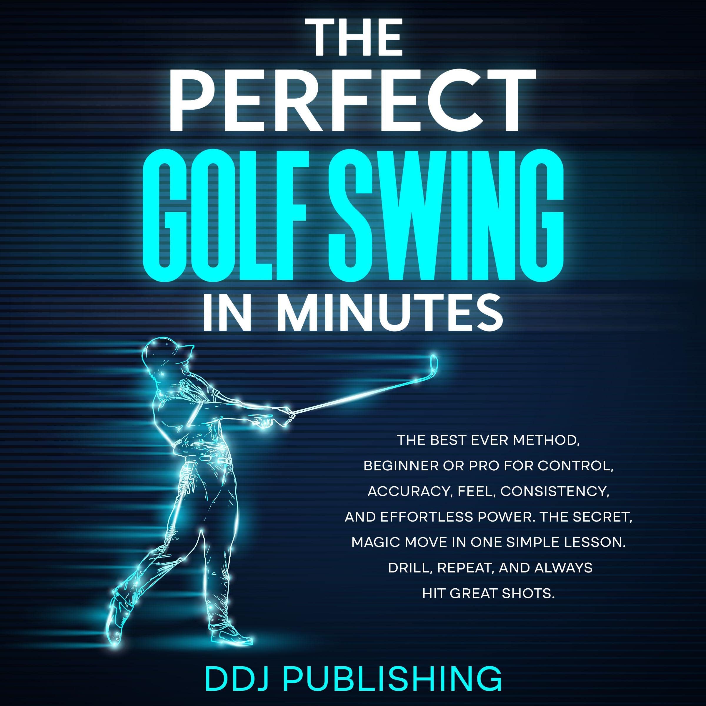 The Perfect Golf Swing in Minutes by DDJ Publishing | Goodreads