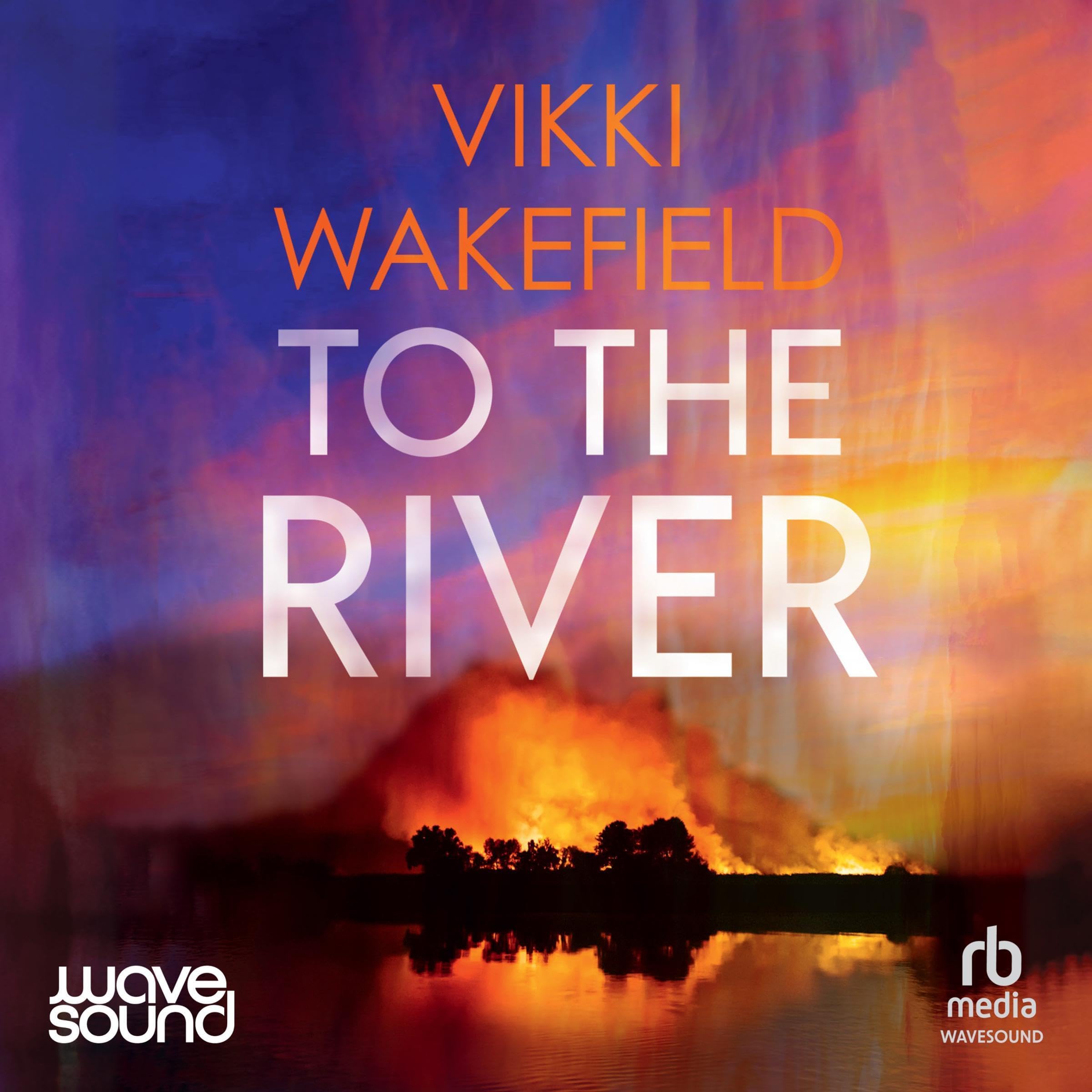 To the River by Vikki Wakefield | Goodreads