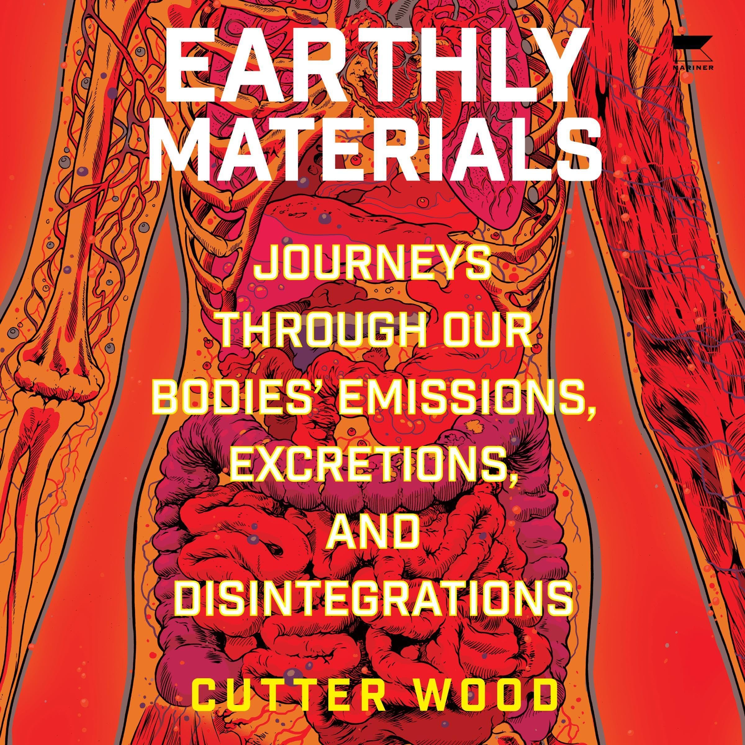 Earthly Materials: Journeys Through Our Bodies' Emissions, Excretions, and Disintegrations