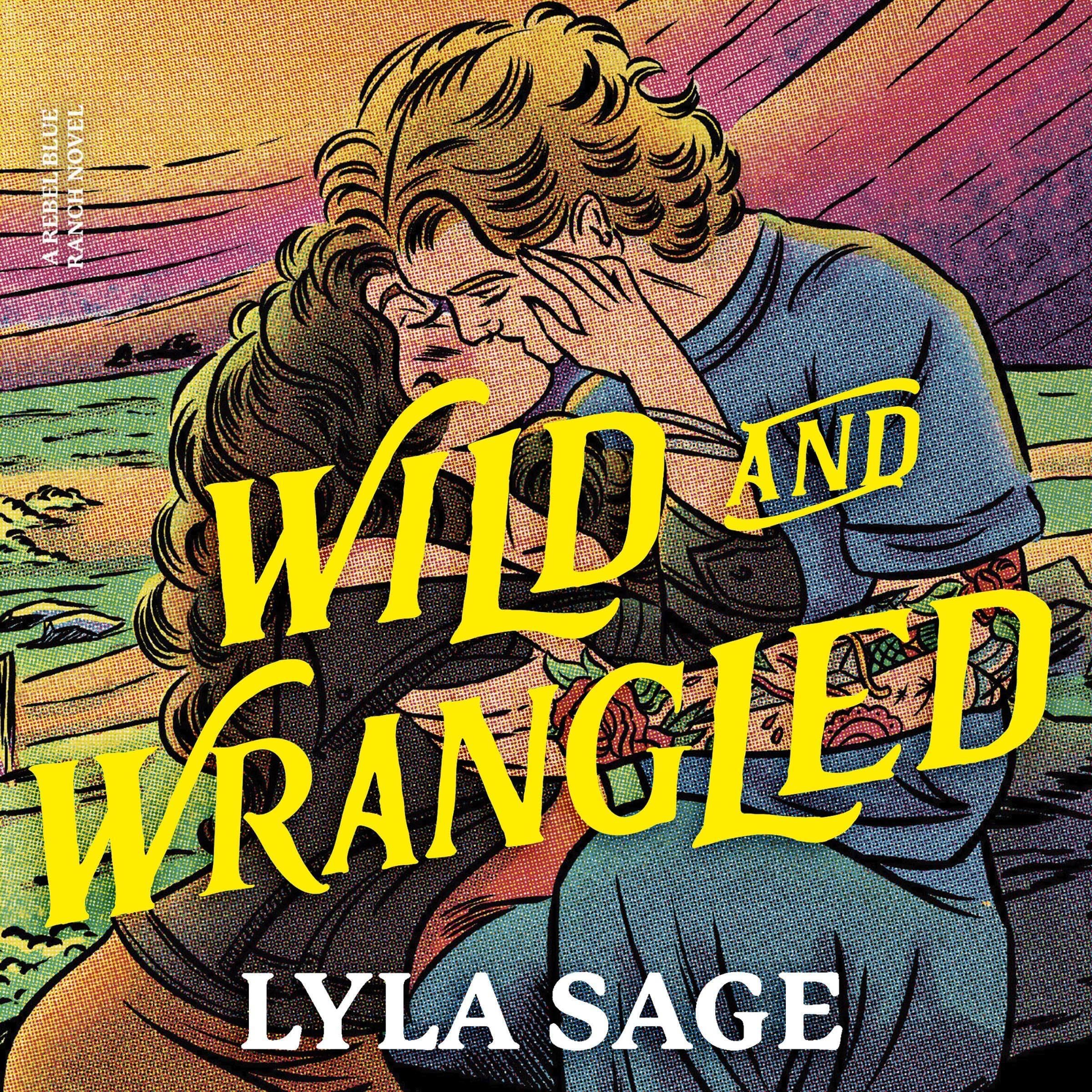 Wild and Wrangled: Rebel Blue Ranch, Book 4