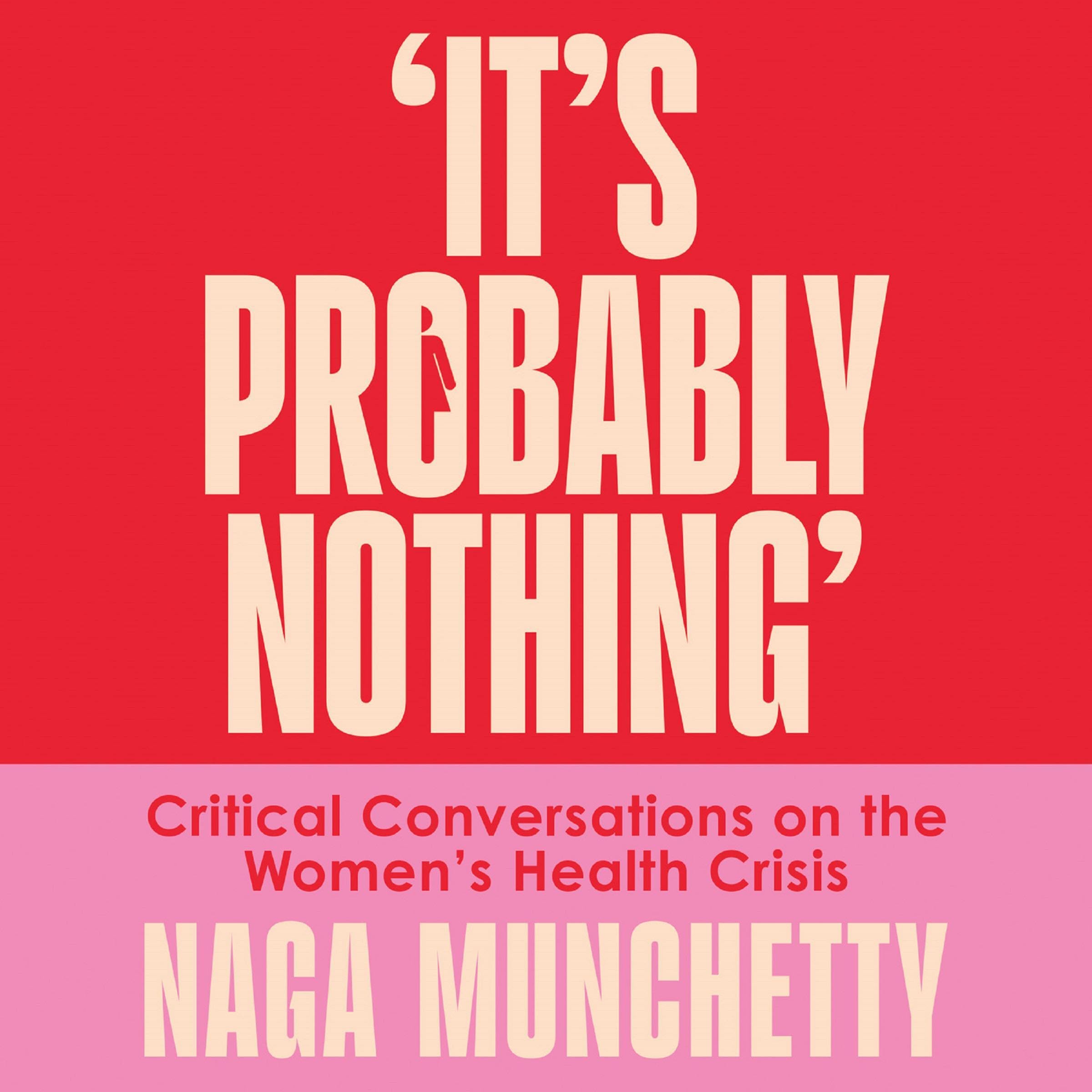 It’s Probably Nothing: Critical Conversations on the Women’s Health Crisis (and How to Thrive Despite It)