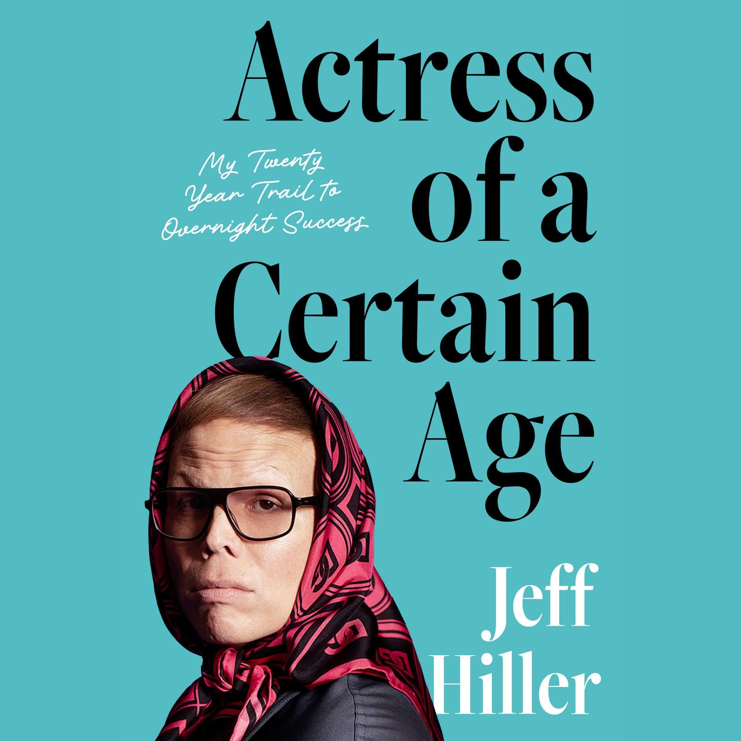 Actress of a Certain Age: My Twenty-Year Trail to Overnight Success