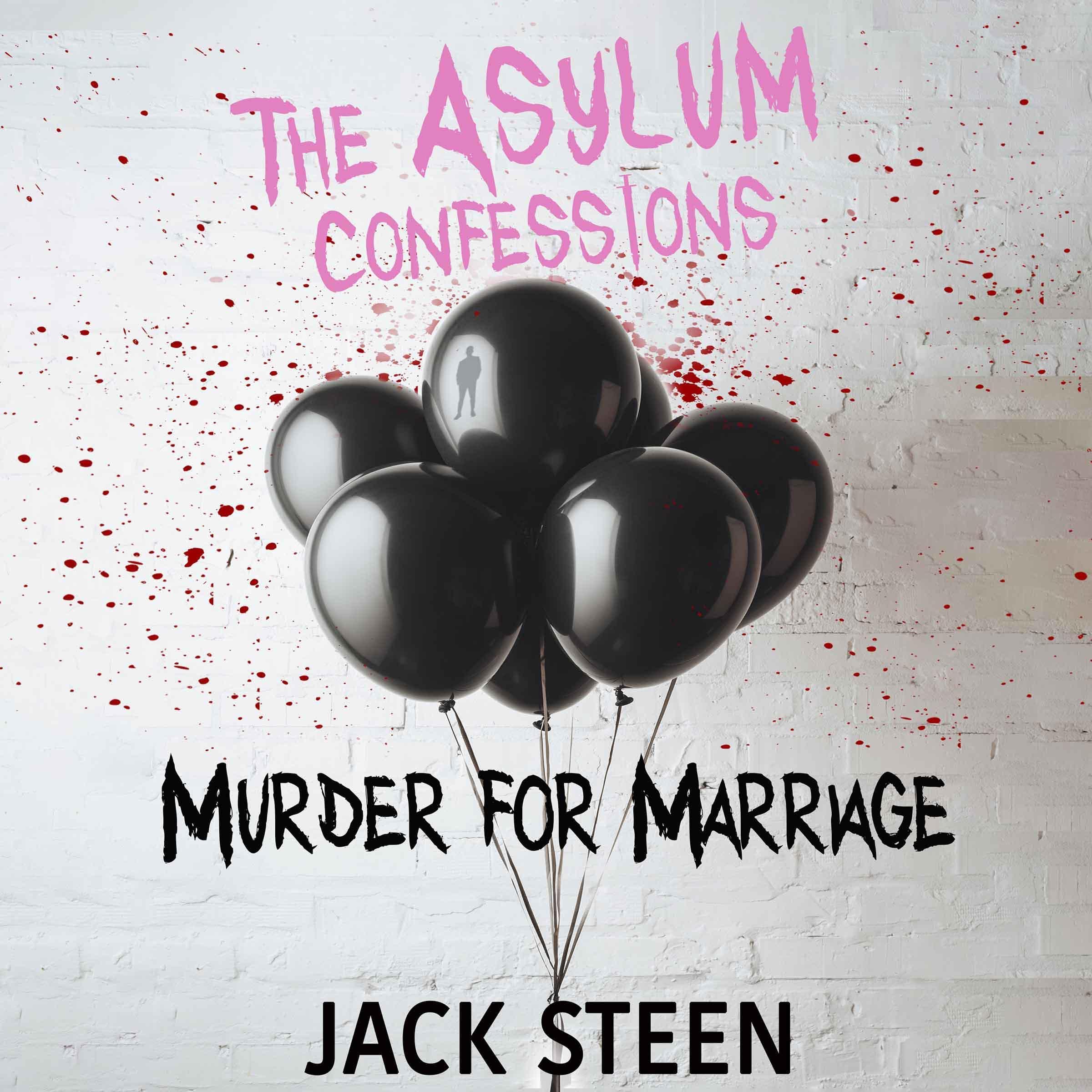 The Asylum Confessions: Murder for Marriage: The Asylum Confession Files, Book 3