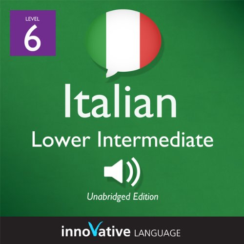Learn Italian - Level 6: Lower Intermediate Italian, Volume 1: Lessons ...