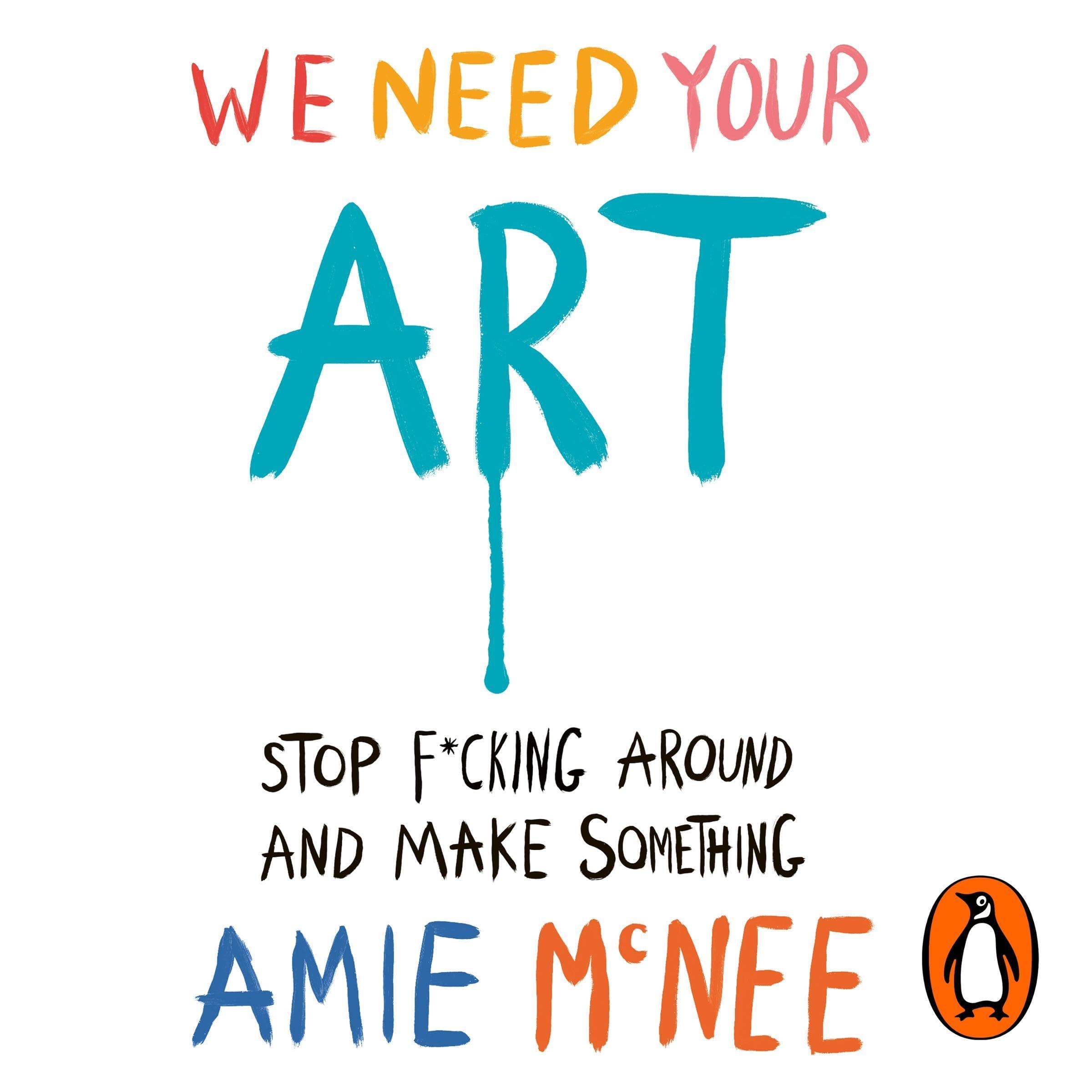 We Need Your Art: Stop F--king Around and Make Something