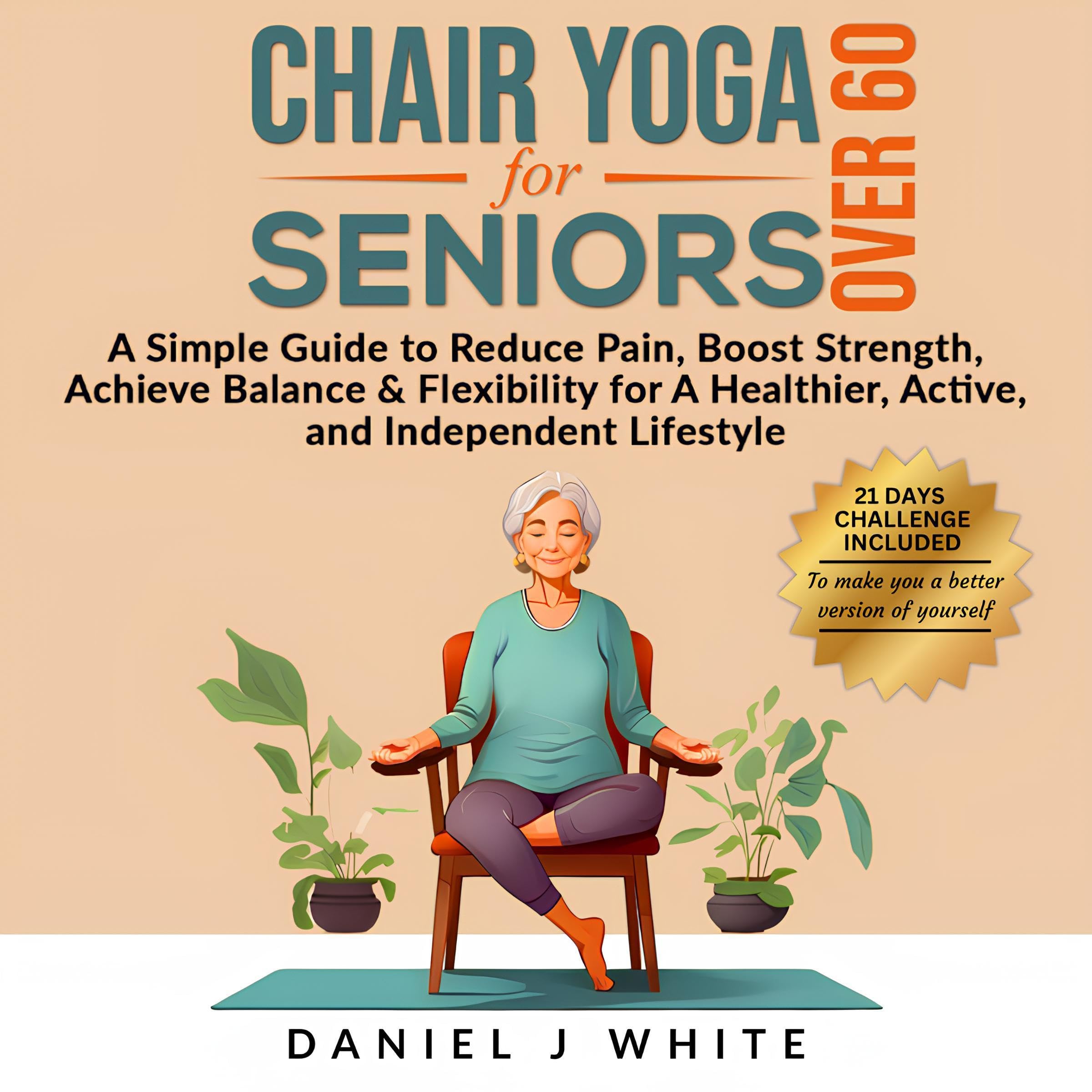 Chair Yoga for Seniors over 60: A Simple Guide to Reduce Pain, Boost ...