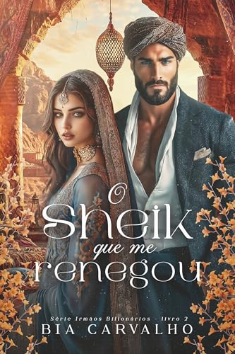 O Sheik que me Renegou (Irmãos Bilionários Livro 2)