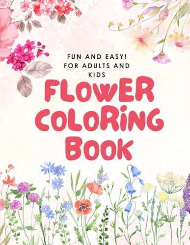 Easy, Fun and Bold! Flower coloring book for kids, adults and seniors: Perfect for stress relief, flower lovers and creative expression