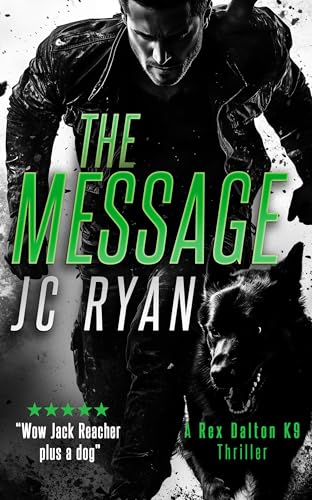 The Message: A K9 Thriller Where One Man and His Dog Must Stop a Global Catastrophe