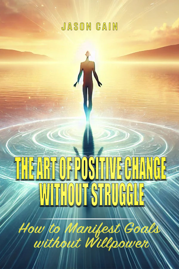 The Art of Positive Change without Struggle by Jason Cain | Goodreads