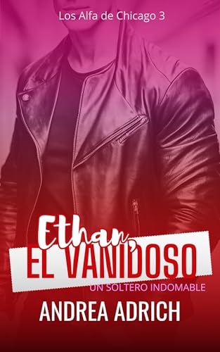 Ethan, el Vanidoso: Un soltero indomable