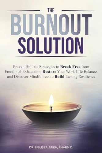 The Burnout Solution: Proven Holistic Strategies to Break Free from ...