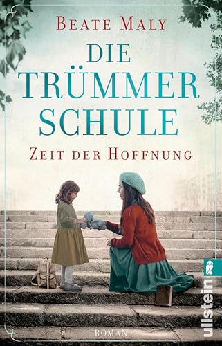 Die Trümmerschule – Zeit der Hoffnung: Roman | Von Bestsellerautorin Beate Maly: Die wahre Geschichte einer mutigen Frau, die in den Trümmern für ihre ... für ein besseres Morgen 1)