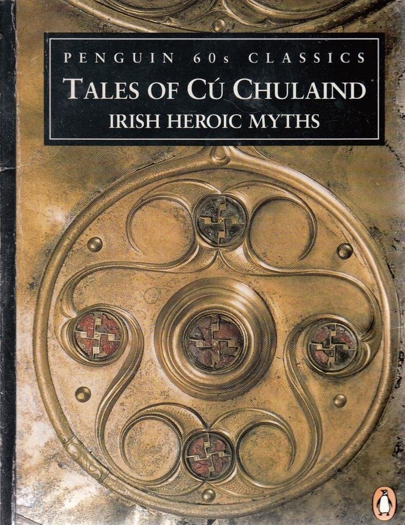 Tales of Cu Chulaind: Irish Heroic Myths