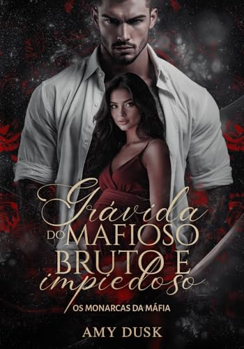 Grávida do Mafioso Bruto e Impiedoso (Os Monarcas da Máfia Livro 1)