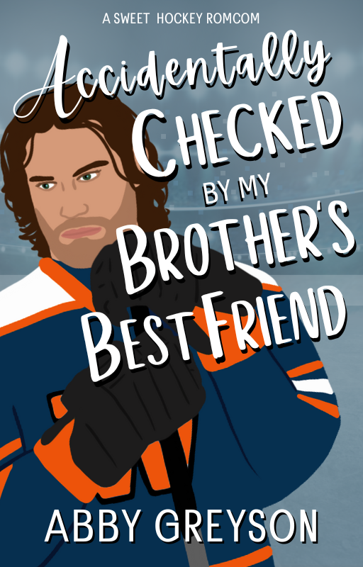 Accidentally Checked By My Brother's Best Friend: A Sweet, Fake Dating, Hockey RomCom