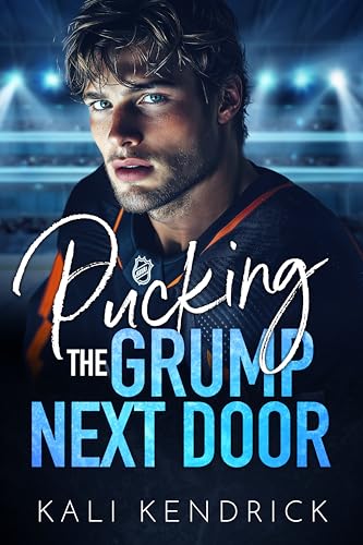 Pucking the Grump Next Door: An Enemies to Lovers Hockey Romance