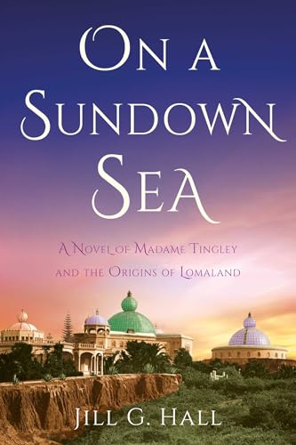 On a Sundown Sea: A Novel of Madame Tingley and the Origins of Lomaland Book Cover