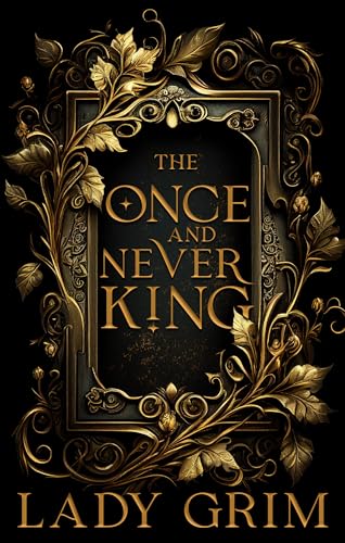 The Once and Never King: A Dark King Arthur Retelling