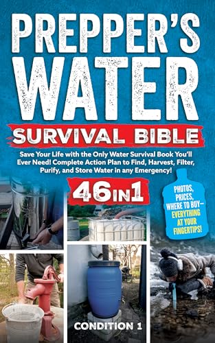 PREPPER’S WATER SURVIVAL BIBLE: Save Your Life with the Only Water Survival Book You’ll Ever Need! Complete Action Plan to Find, Harvest, Filter, Purify, ... Emergency! (PREPPER SURVIVAL BIBLE BOOK 1)