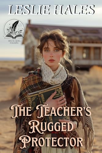 The Teacher's Rugged Protector: A Historical Western Romance Novel