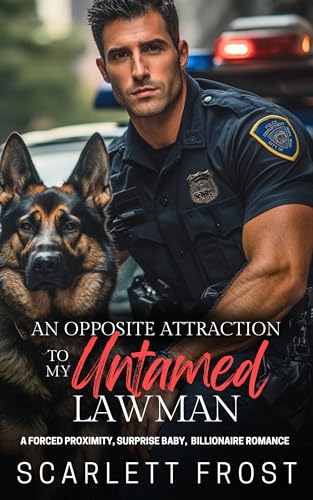 AN OPPOSITE ATTRACTION TO MY UNTAMED LAWMAN: A Forced Proximity, Surprise Baby, Billionaire Romance