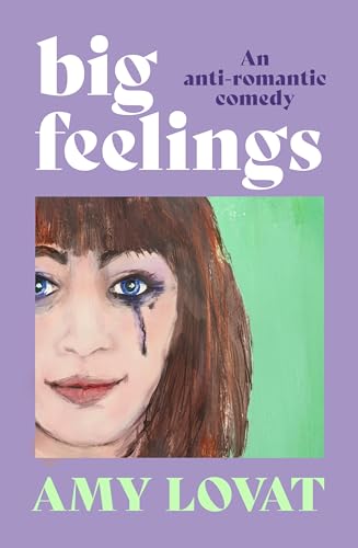 Big Feelings: An anti-romantic comedy