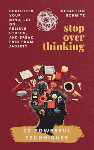 Stop Overthinking: Declutter Your Mind, Let Go, Relieve Stress, and ...