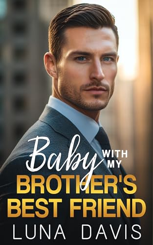 Baby With My Brother's Best Friend : A Billionaire Boss Office Romance