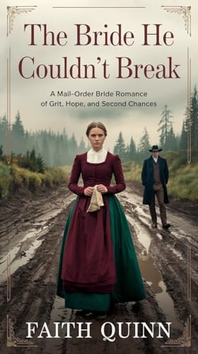 The Bride He Couldn't Break : A Mail-Order Bride Romance of Grit, Hope, and Second Chances