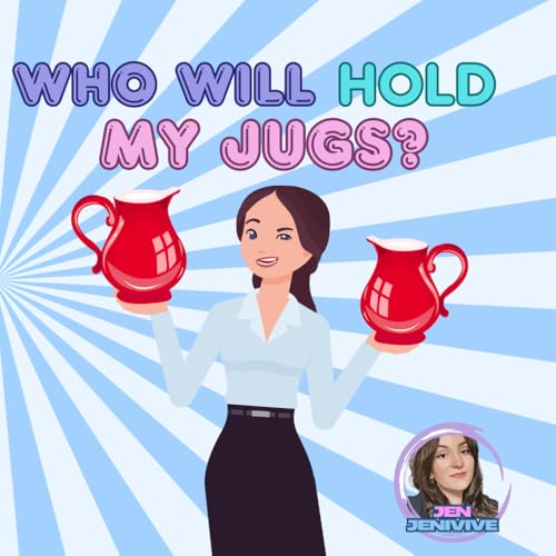 Who Will Hold My Jugs?