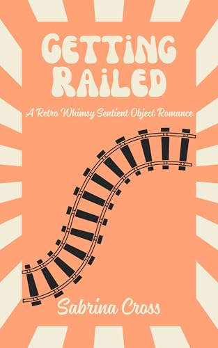 Getting Railed: A Retro Whimsy Sentient Object Romance