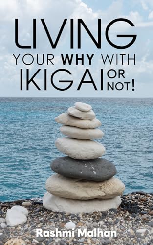 Living Your WHY With Ikigai Or NOT!