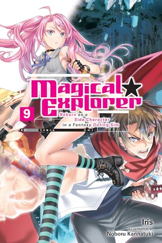 Magical Explorer, Vol. 9 (light novel): Reborn as a Side Character in a Fantasy Dating Sim (Magical Explorer