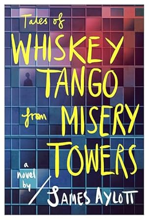 Tales of Whiskey Tango from Misery Towers: A Novel