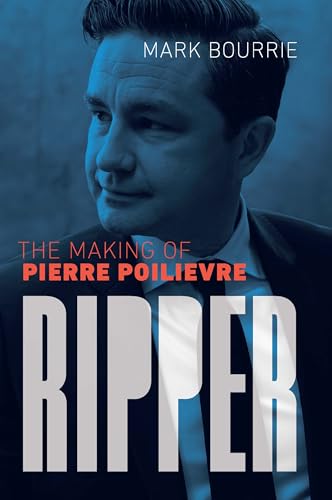 Ripper: The Making of Pierre Poilievre
