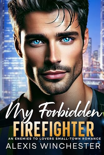 My Forbidden Firefighter: An enemies the lovers small-town romance