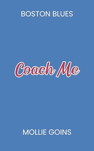 Coach Me: A Single Dad x Nanny Baseball Romance (Boston Blues Book 2)