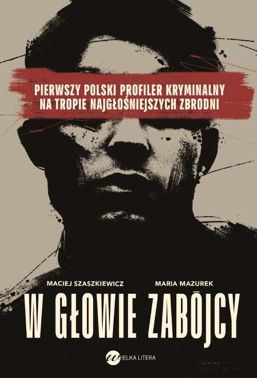 W głowie zabójcy. Pierwszy polski profiler i psycholog sądowy na tropie najgłośniejszych zbrodni book cover